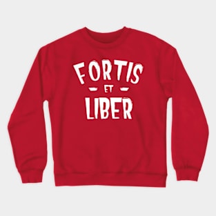 Fortis Et Liber - Strong and Free Crewneck Sweatshirt